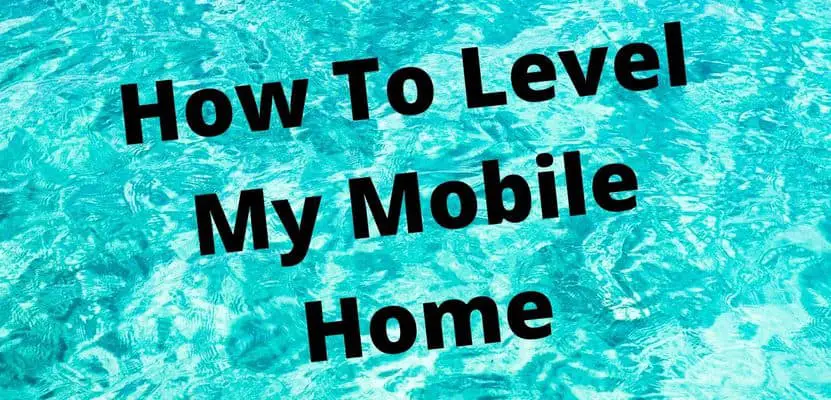 How to Level A Mobile Home
